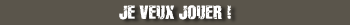 Je veux jouer !